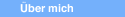 &Uuml;ber mich